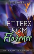 Cover-Bild zum Titel 'Letters from Florence: A Pride and Prejudice Variation' von 'Rose Yates, Sophia Grey'