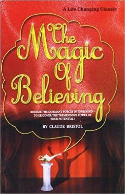 The Magic Of Believing - Claude Bristol
