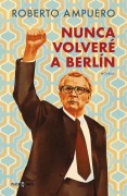 Cover-Bild zum Titel 'Nunca volvere a Berlin' von 'Roberto Ampuero'