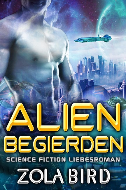 Alien Begierden: Science Fiction Liebesroman (Scifi Alien Invasion Abduction Romance Deutsch, #2) - Zola Bird