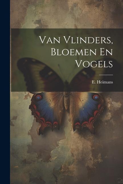 Van Vlinders, Bloemen En Vogels - E. Heimans