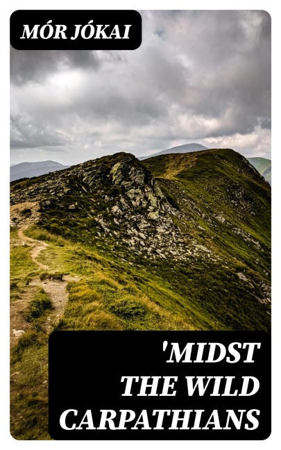 'Midst the Wild Carpathians - Mór Jókai