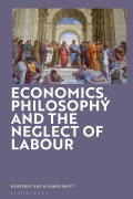 Cover-Bild zum Titel 'Economics, Philosophy and the Neglect of Labour' von 'Geoffrey Kay, James Mott'