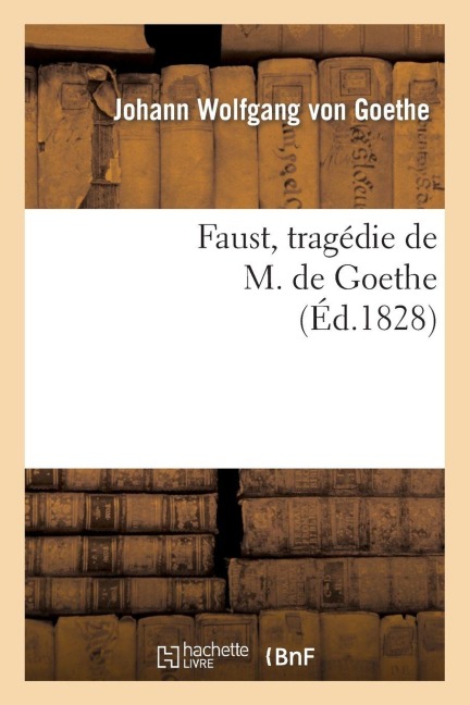 Faust, tragédie de M. de Goethe, traduite en français par M. Albert Stapfer. - Johann Wolfgang von Goethe
