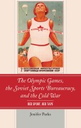 Cover-Bild zum Titel 'The Olympic Games, the Soviet Sports Bureaucracy, and the Cold War' von 'Jenifer Parks'