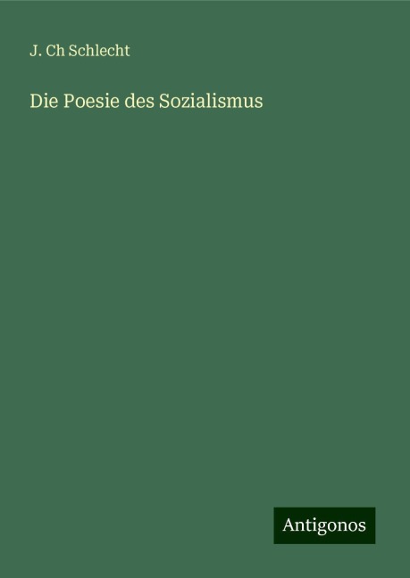 Die Poesie des Sozialismus - J. Ch Schlecht