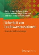 Cover-Bild zum Titel 'Sicherheit von Leichtwasserreaktoren' von 'Günter Kessler, Anke Veser, Jürgen Päsler-Sauer, Wolfgang Raskob, Claudia Landman'