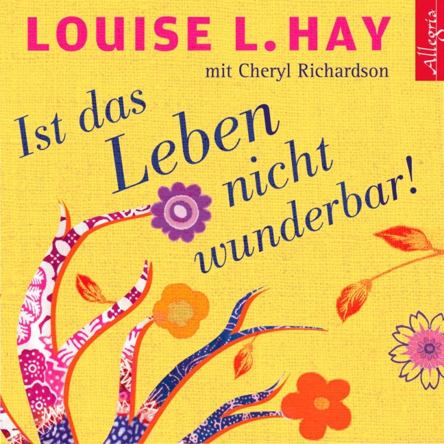 Ist das Leben nicht wunderbar! - Louise Hay, Cheryl Richardson