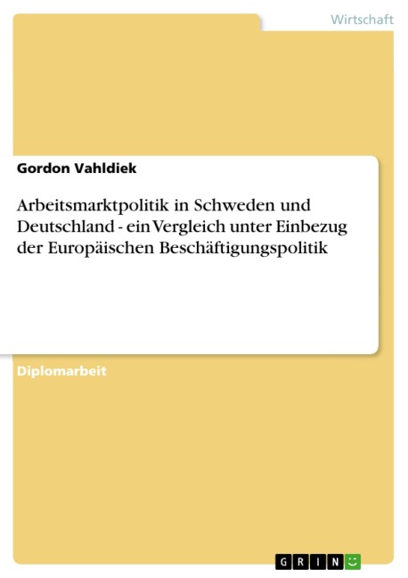 Arbeitsmarktpolitik in Schweden und Deutschland - ein Vergleich unter Einbezug der Europäischen Beschäftigungspolitik - Gordon Vahldiek