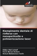 Riempimento dentale di rinforzo con nanoparticelle e polimerizzazione laser - Abbas Abd Lateef, Yasin Hasan Kadum, Nehad Abdulameer Salih