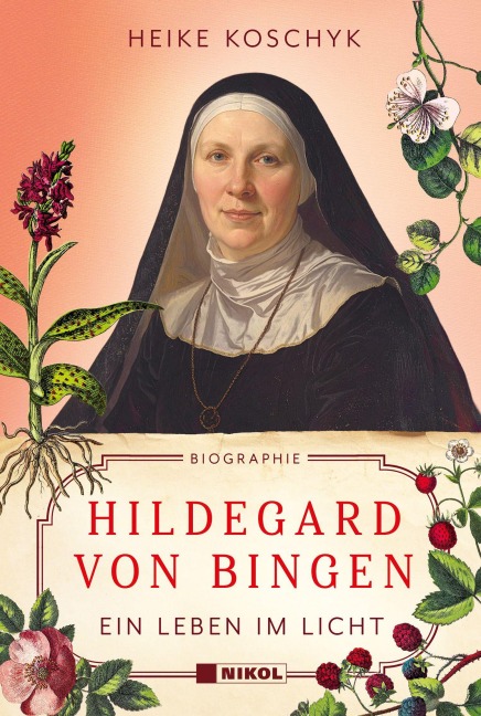 Hildegard von Bingen: Ein Leben im Licht - Heike Koschyk
