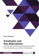 Cover-Bild zum Titel 'Schulnoten und ihre Alternativen. Faire Leistungsbewertung im deutschen Bildungssystem' von 'Sirin Yesilyurt'
