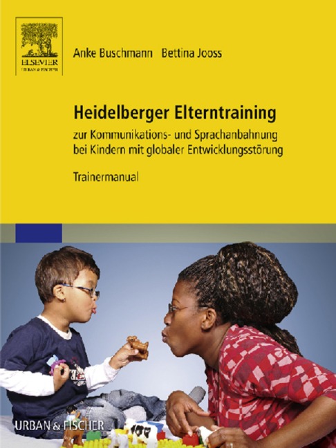Heidelberger Elterntraining zur Kommunikations- und Sprachanbahnung bei Kindern mit globaler Entwicklungsstörung - Anke Buschmann