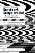 Cover-Bild zum Titel 'Kunstwerk Computerspiel - Digitale Spiele als künstlerisches Material' von 'Stephan Schwingeler'