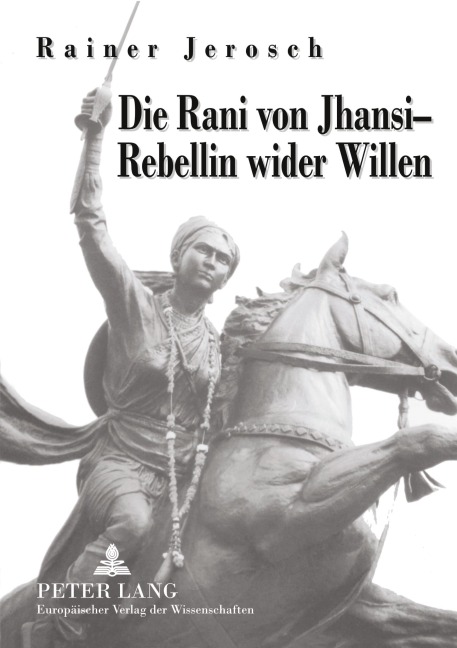 Die Rani von Jhansi - Rebellin wider Willen - Rainer Jerosch