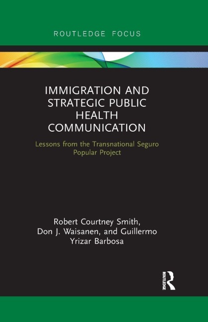 Immigration and Strategic Public Health Communication - Robert Smith, Guillermo Yrizar Barbosa, Don Waisanen