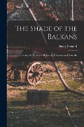 The Shade of the Balkans: Being a Collection of Bulgarian Folksongs and Proverbs - Henry Bernard