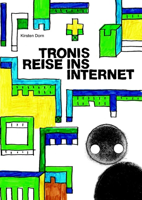 Tronis Reise ins Internet - Kirsten Dorn