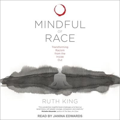 Mindful of Race Lib/E: Transforming Racism from the Inside Out - Ruth King