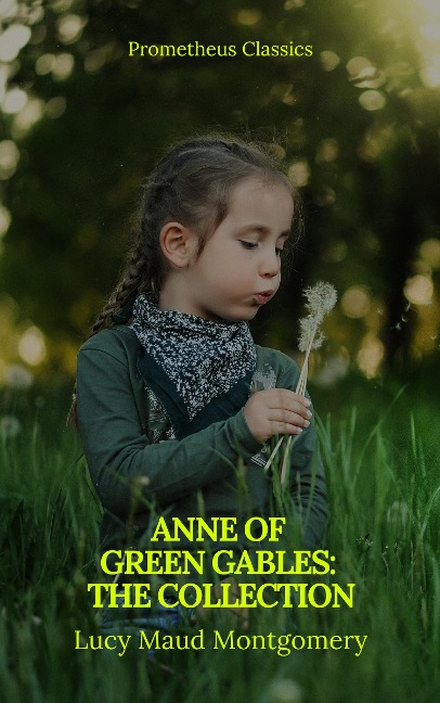 Anne of Green Gables : The Collection - Lucy Maud Montgomery, Prometheus Classics