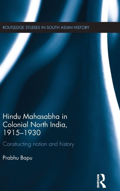 Hindu Mahasabha in Colonial North India, 1915-1930 - Prabhu Bapu