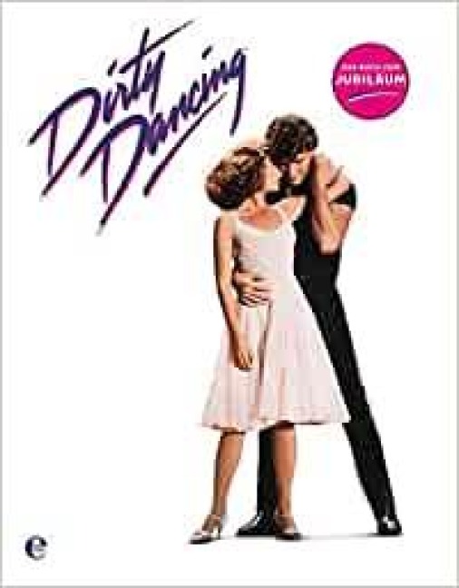 Dirty Dancing - Das große Buch zum Filmjubiläum - 