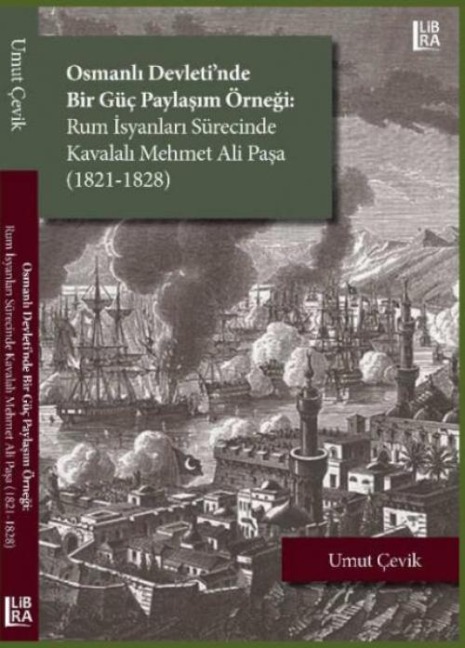Osmanli Devletinde Bir Güc Paylasim Örnegi ;Rum Isyanlari Sürecinde Kavalali Mehmet Ali Pasa 1821-1828 - Umut Cevik