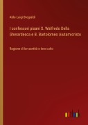 Cover-Bild zum Titel 'I confessori pisani S. Walfredo Della Gherardesca e B. Bartolomeo Aiutamicristo' von 'Aldo-Luigi Brogialdi'