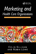 Cover-Bild zum Titel 'Marketing and Healthcare Organizations' von 'Colin Gilligan, Robin Lowe'