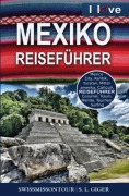 Cover-Bild zum Titel 'Mexiko Reiseführer von SWISSMISSONTOUR' von 'S. L. Giger, Swissmiss Ontour'