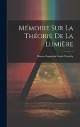 Cover-Bild zum Titel 'Mémoire Sur La Théorie De La Lumière' von 'Baron Augustin Louis Cauchy'