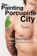 The Painting of Porcupine City: A Novel - Ben Monopoli