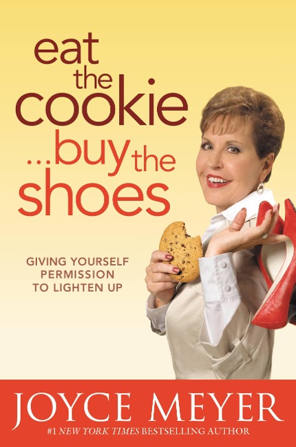Eat the Cookie...Buy the Shoes - Joyce Meyer