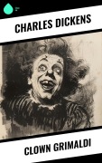Cover-Bild zum Titel 'Clown Grimaldi' von 'Charles Dickens'