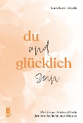 Cover-Bild zum Titel 'Du und glücklich sein' von 'Karin Beck-Delvalle'