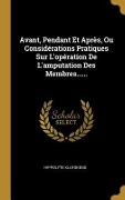 Cover-Bild zum Titel 'Avant, Pendant Et Après, Ou Considérations Pratiques Sur L'opération De L'amputation Des Membres......' von 'Hippolyte Kluyskens'