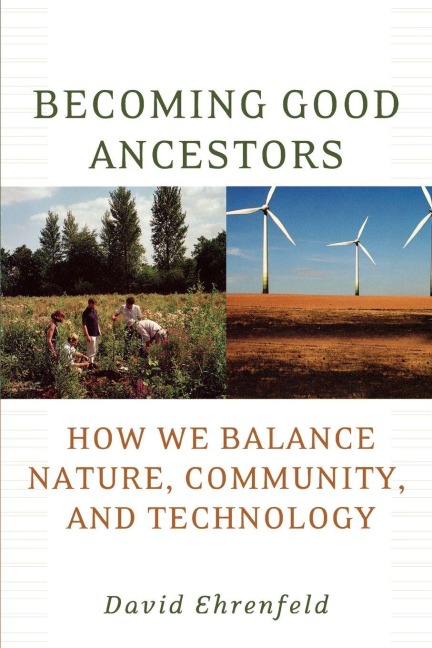 Becoming Good Ancestors - David Ehrenfeld