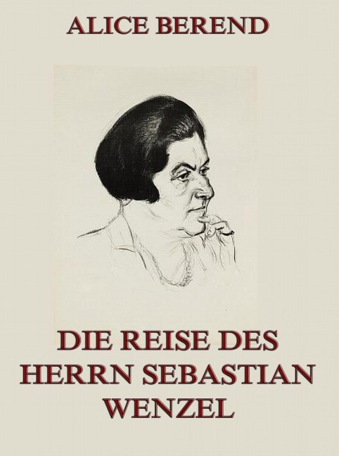 Die Reise des Herrn Sebastian Wenzel - Alice Berend