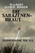 Cover-Bild zum Titel 'Die Sarazenenbraut: Historischer Roman: Gesamtausgabe Teil 1-3' von 'W. A. Hary, Alfred Bekker'