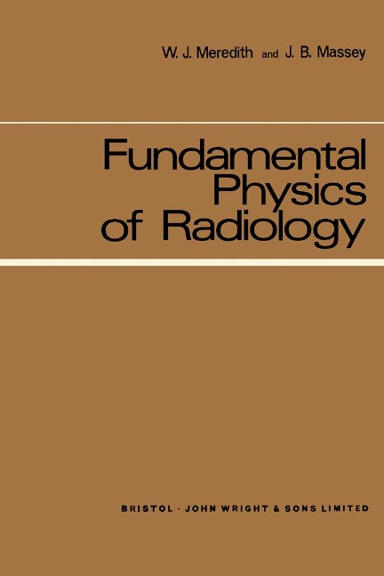 Fundamental Physics of Radiology - W. J. Meredith, J. B. Massey