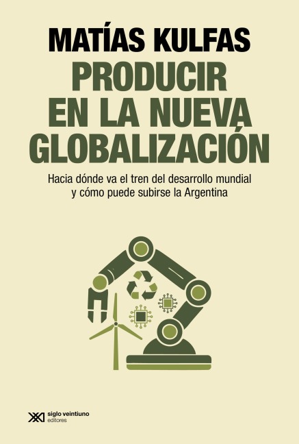 Producir en la nueva globalización - Matías Kulfas