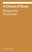 Cover-Bild zum Titel 'A Dream of Stone' von 'Marguerite Yourcenar'