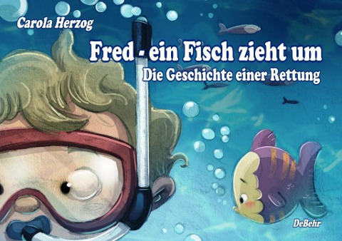 Fred - ein Fisch zieht um - Die Geschichte einer Rettung - Carola Herzog