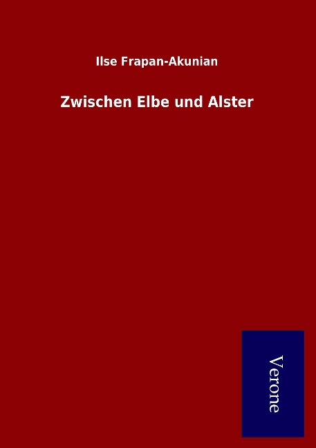 Zwischen Elbe und Alster - Ilse Frapan-Akunian