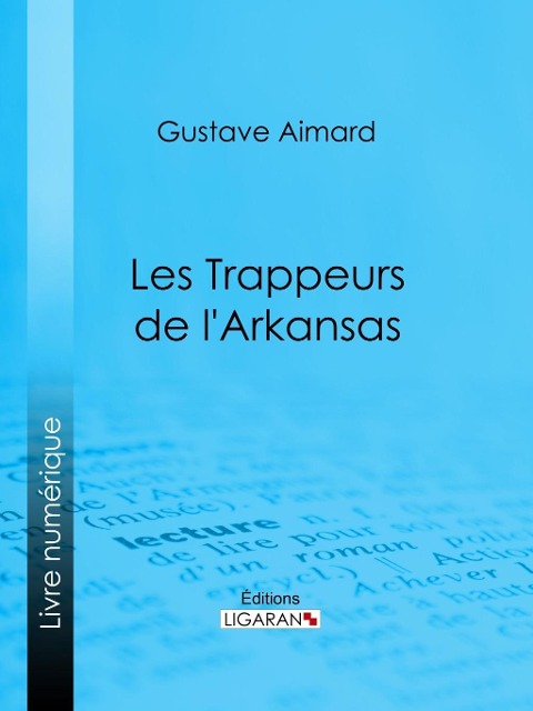 Les Trappeurs de l'Arkansas - Gustave Aimard, Ligaran