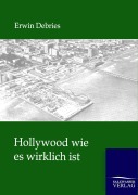 Cover-Bild zum Titel 'Hollywood wie es wirklich ist' von 'Erwin Debries'