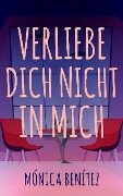 Cover-Bild zum Titel 'Verliebe dich nicht in mich' von 'Mónica Benítez'