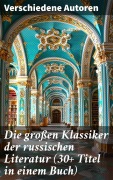 Cover-Bild zum Titel 'Die großen Klassiker der russischen Literatur (30+ Titel in einem Buch)' von 'Anton Pawlowitsch Tschechow, Nikolai Leskow, Iwan Gontscharow, Maxim Gorki, Wladimir G. Korolenko'