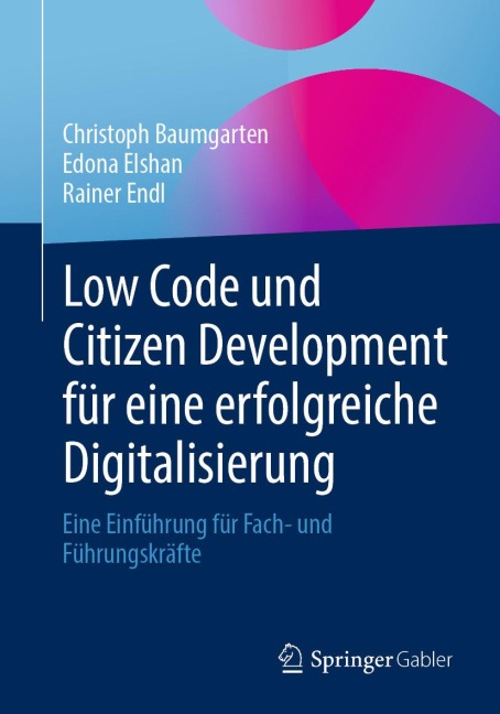 Low Code und Citizen Development für eine erfolgreiche Digitalisierung - Christoph Baumgarten, Edona Elshan, Rainer Endl