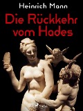 Cover-Bild zum Titel 'Die Rückkehr vom Hades' von 'Heinrich Mann'